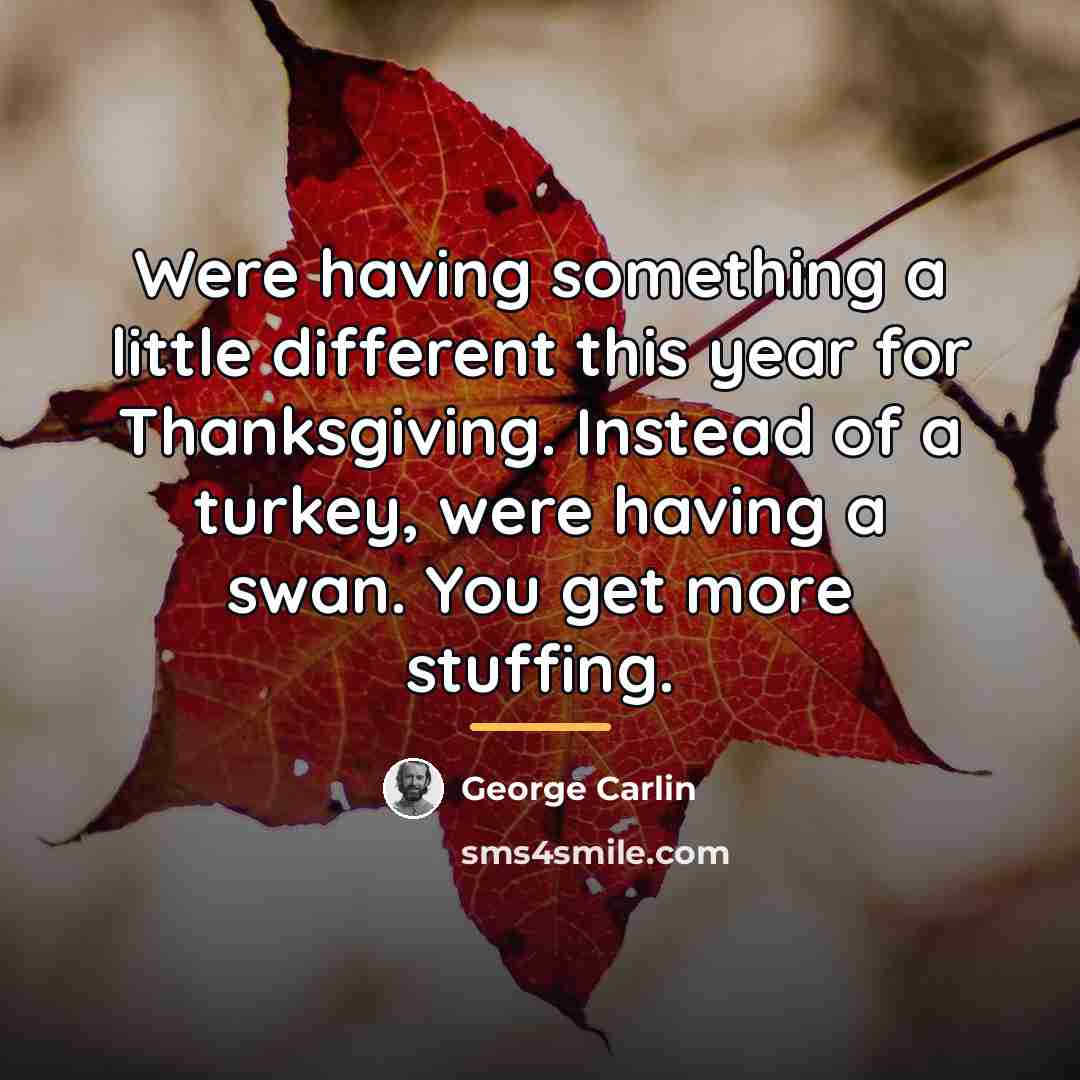 “Were having something a little different this year for Thanksgiving.…” quote by George Carlin