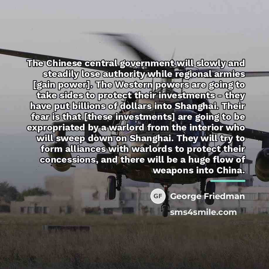 “The Chinese central government will slowly and steadily lose authority…” quote by George Friedman