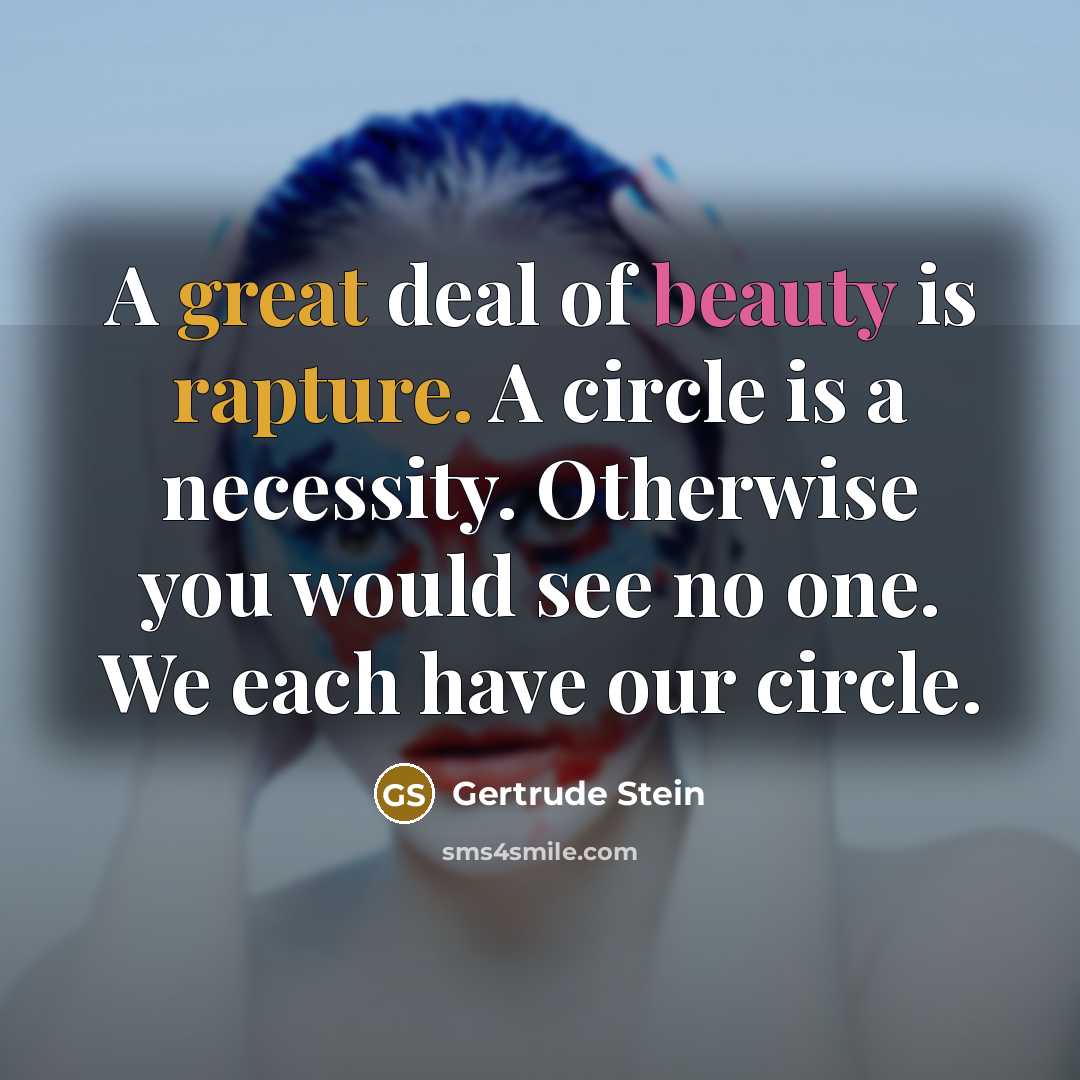 “A great deal of beauty is rapture. A circle is…” quote by Gertrude Stein