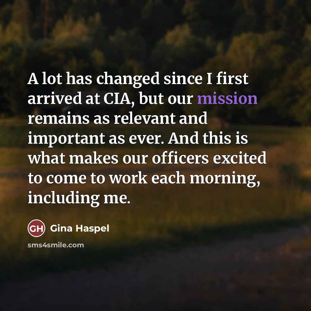 “A lot has changed since I first arrived at CIA,…” quote by Gina Haspel