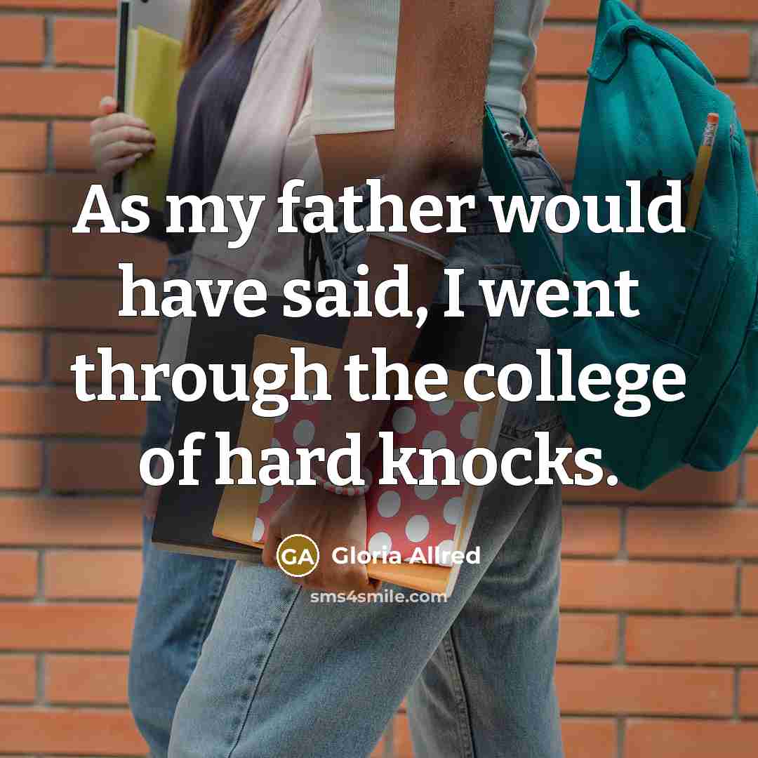 “As my father would have said, I went through the…” quote by Gloria Allred