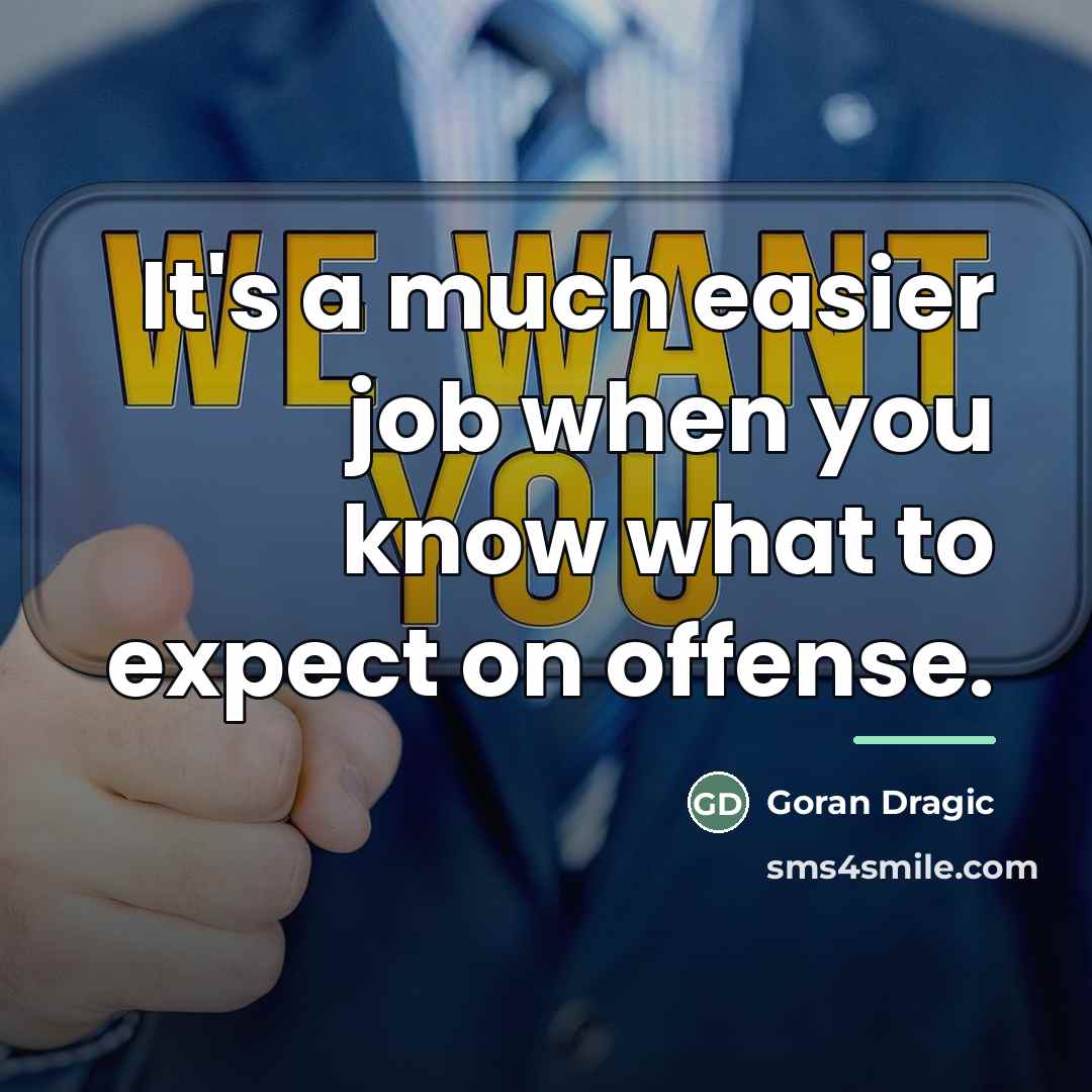 “It's a much easier job when you know what to…” quote by Goran Dragic