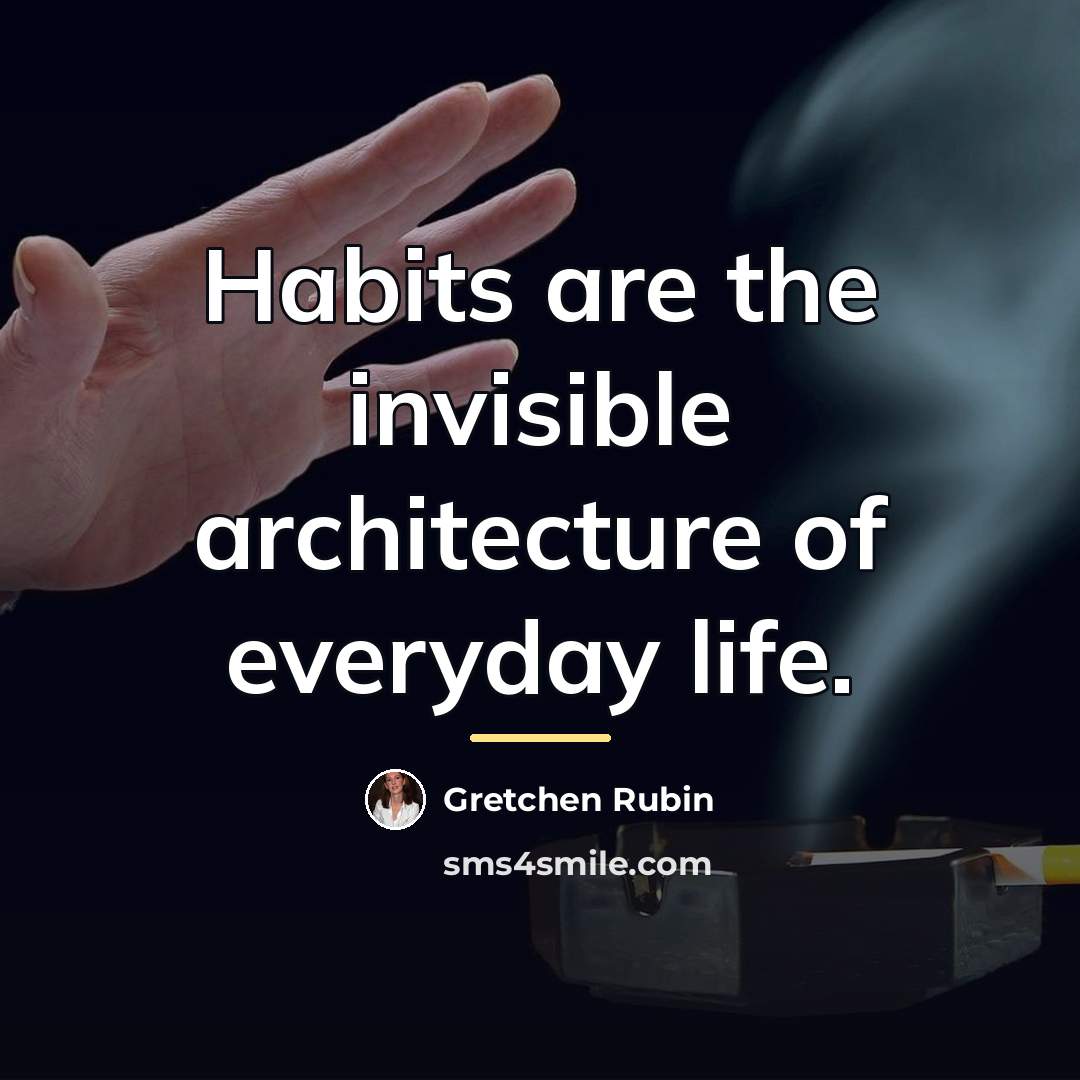 “Habits are the invisible architecture of everyday life.…” quote by Gretchen Rubin