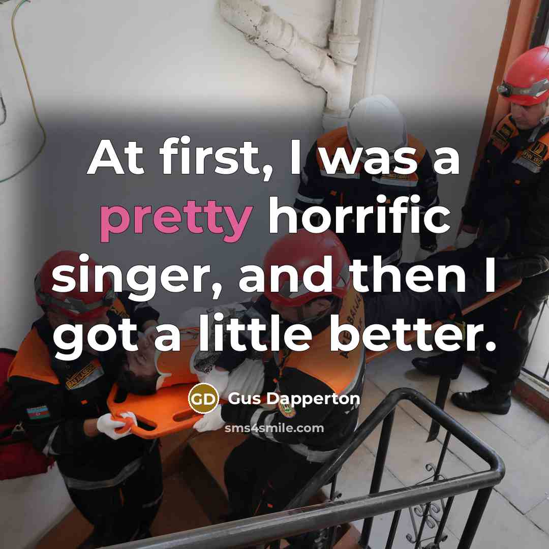 “At first, I was a pretty horrific singer, and then…” quote by Gus Dapperton