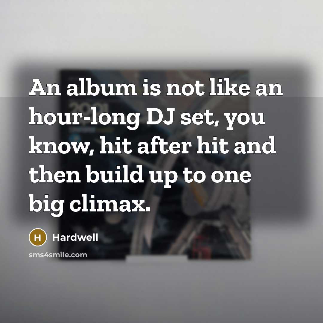 “An album is not like an hour-long DJ set, you…” quote by Hardwell