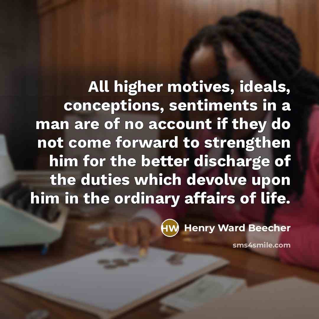“All higher motives, ideals, conceptions, sentiments in a man are…” quote by Henry Ward Beecher