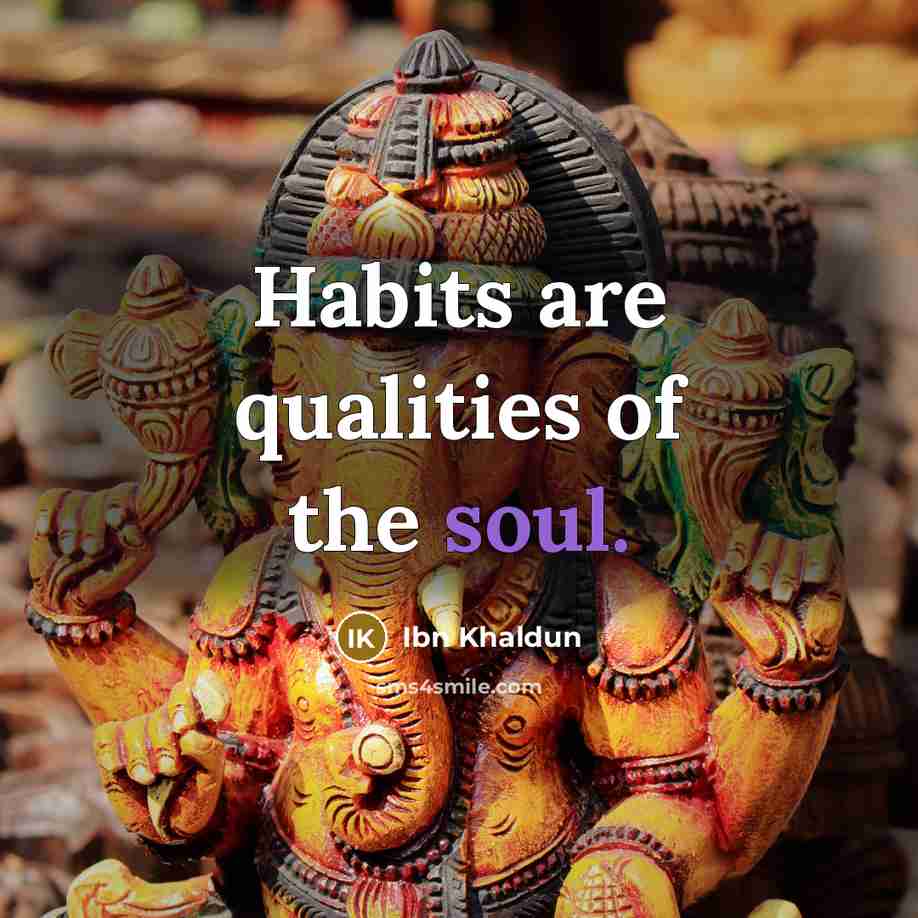 “Habits are qualities of the soul.…” quote by Ibn Khaldun