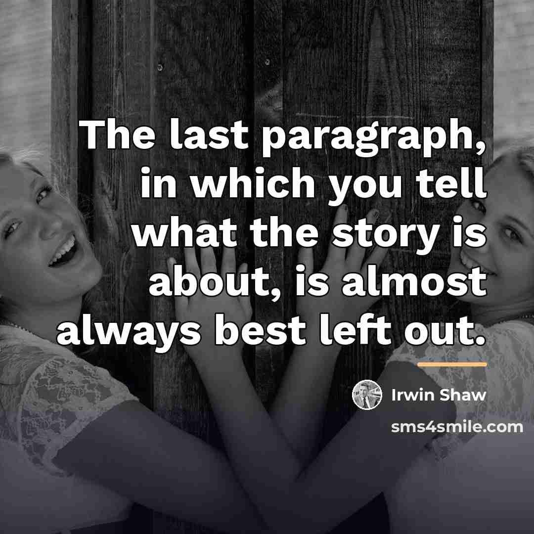 “The last paragraph, in which you tell what the story…” quote by Irwin Shaw