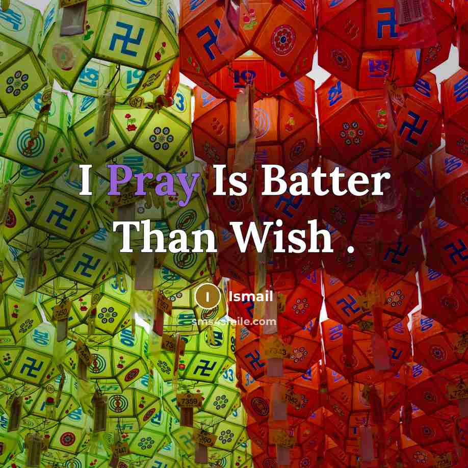“I Pray Is Batter Than Wish .…” quote by Ismail