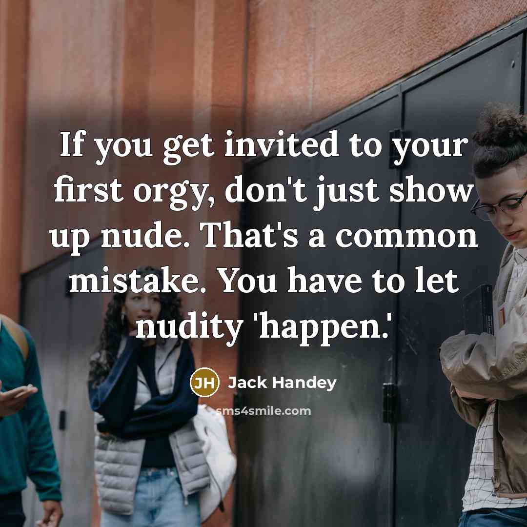 “If you get invited to your first orgy, don't just…” quote by Jack Handey