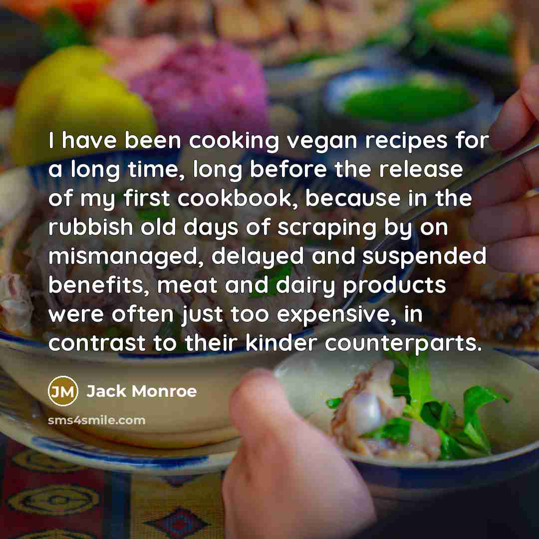 “I have been cooking vegan recipes for a long time,…” quote by Jack Monroe