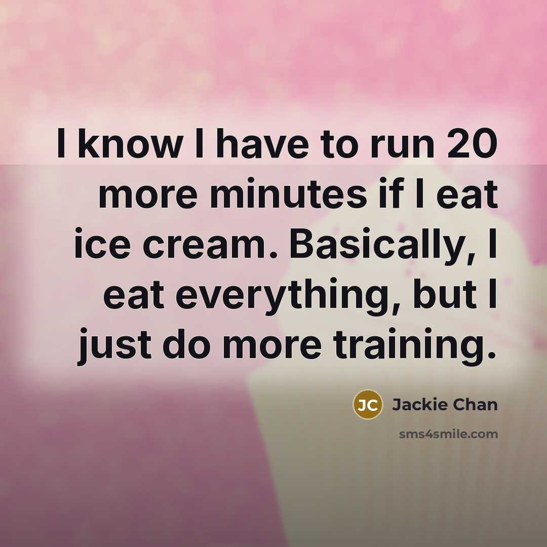 “I know I have to run 20 more minutes if…” quote by Jackie Chan