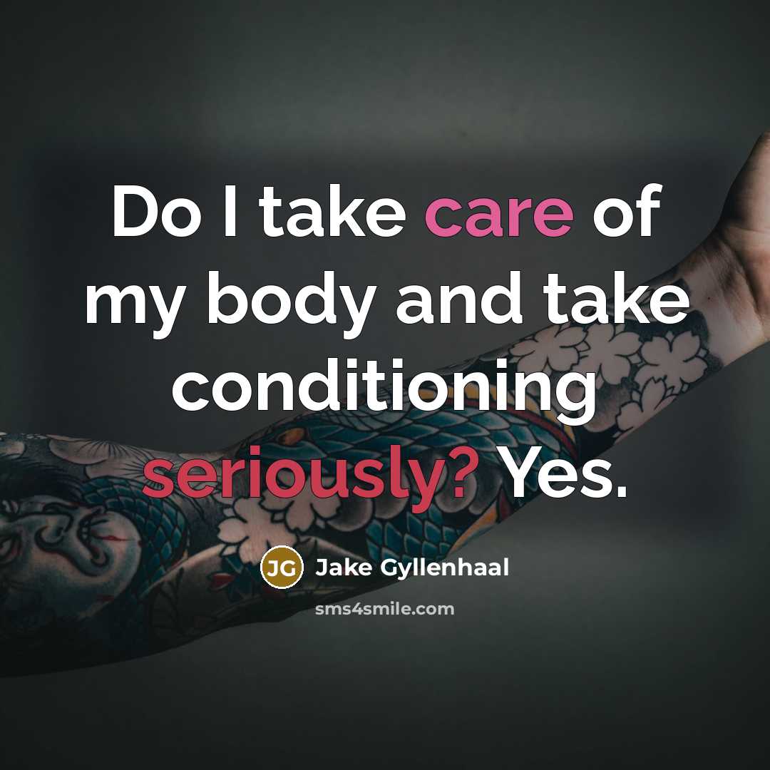 “Do I take care of my body and take conditioning…” quote by Jake Gyllenhaal
