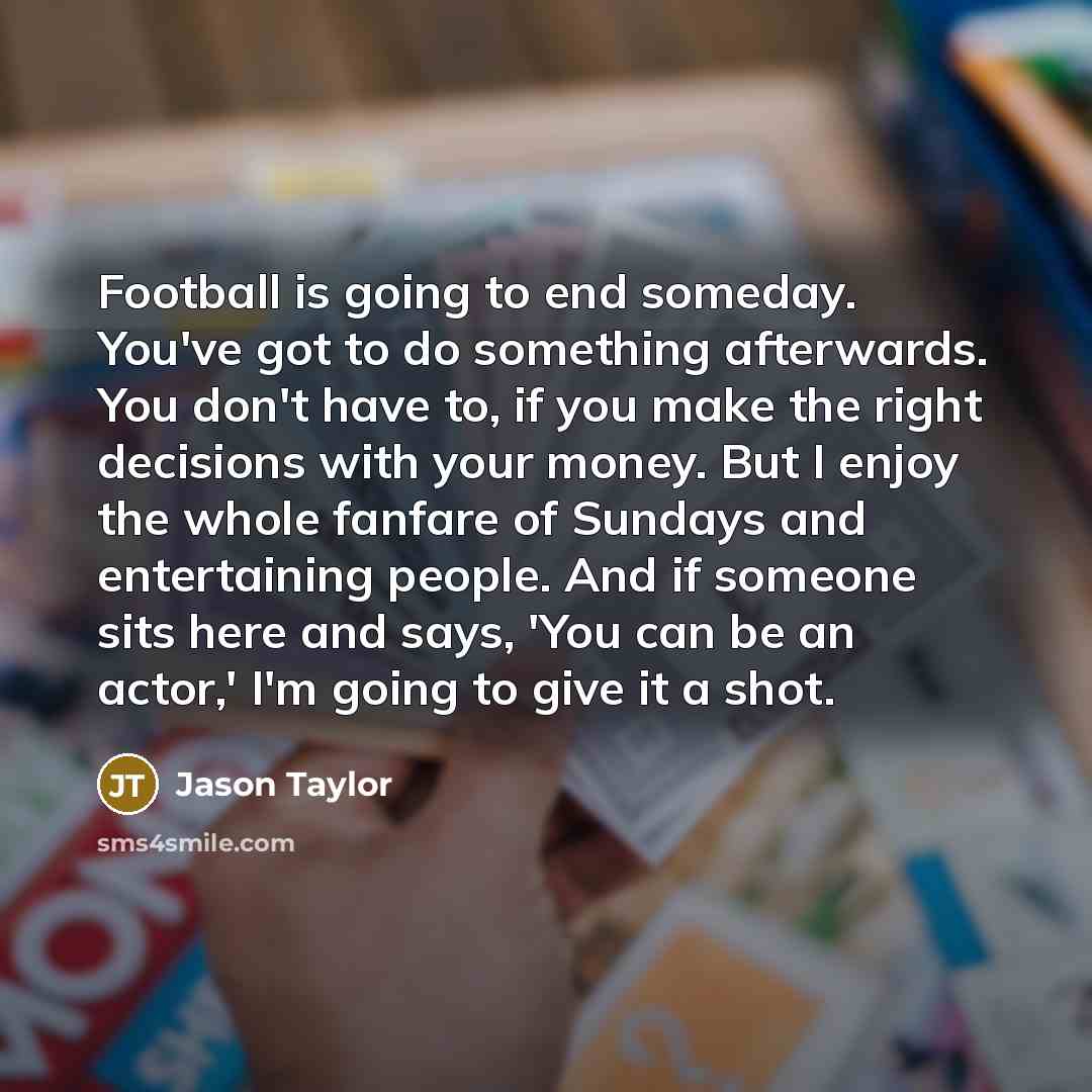 “Football is going to end someday. You've got to do…” quote by Jason Taylor