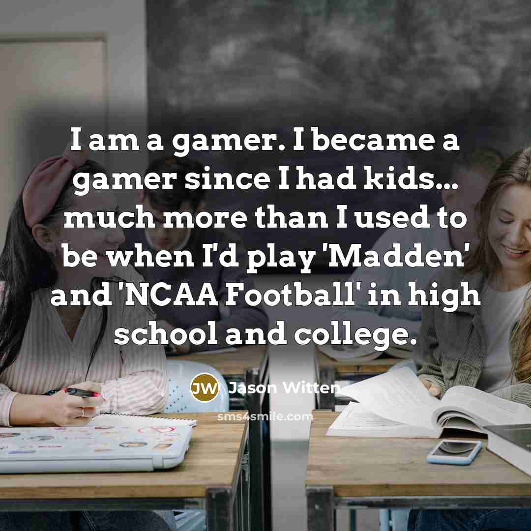 “I am a gamer. I became a gamer since I…” quote by Jason Witten