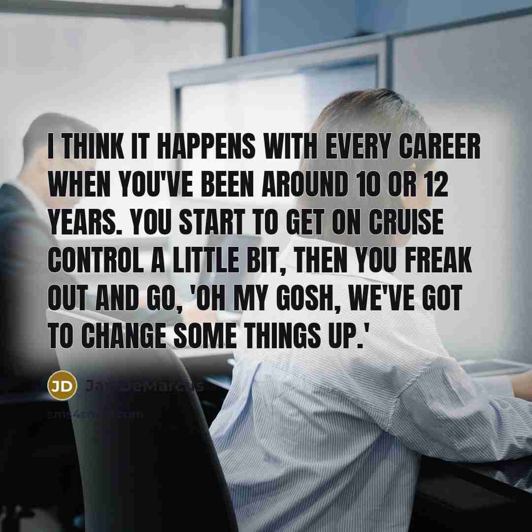 “I think it happens with every career when you've been…” quote by Jay DeMarcus