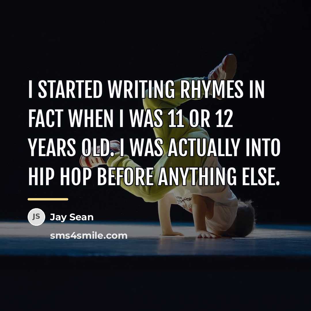 “I started writing rhymes in fact when I was 11…” quote by Jay Sean