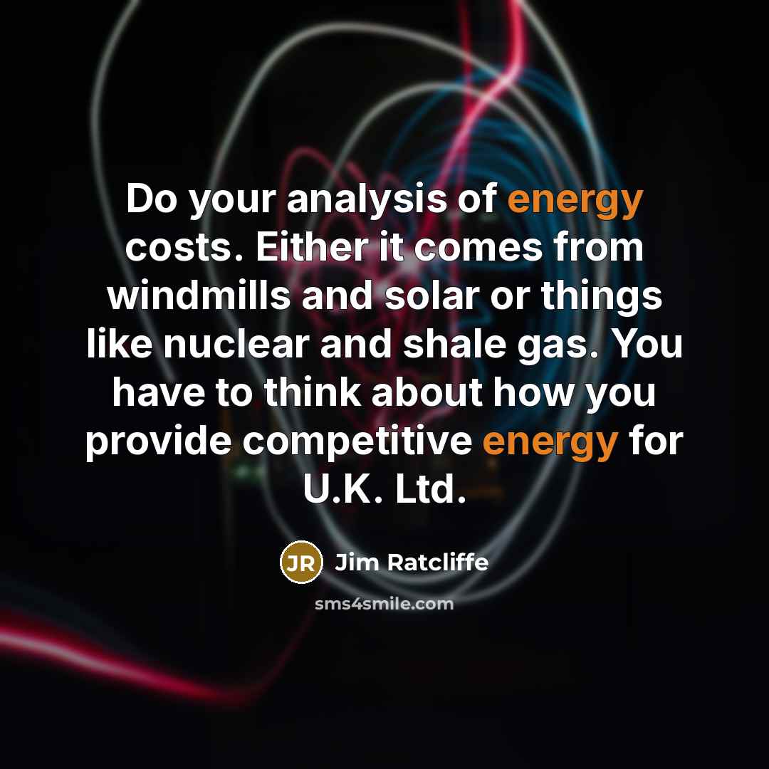 “Do your analysis of energy costs. Either it comes from…” quote by Jim Ratcliffe