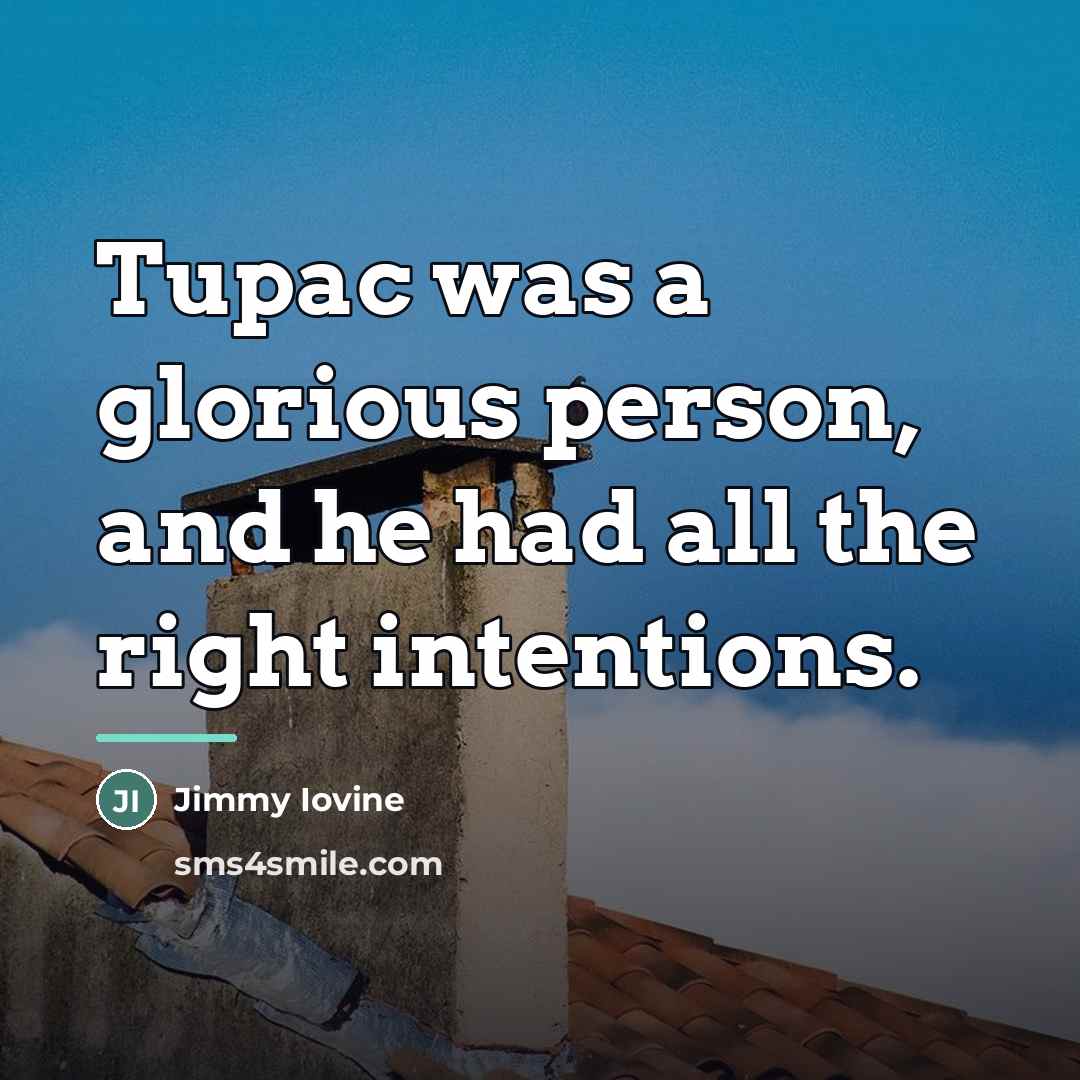 “Tupac was a glorious person, and he had all the…” quote by Jimmy Iovine