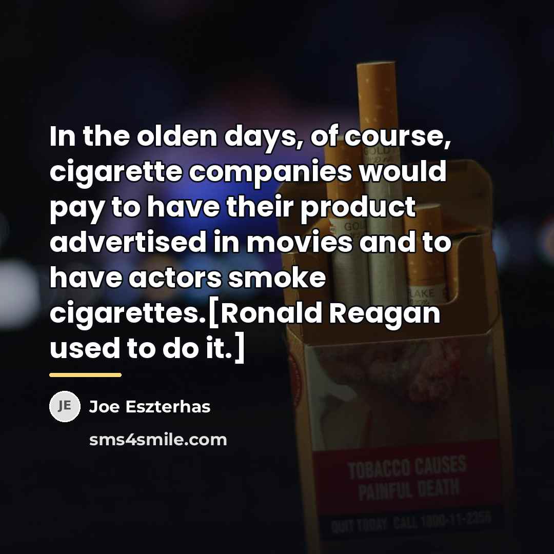 “In the olden days, of course, cigarette companies would pay…” quote by Joe Eszterhas