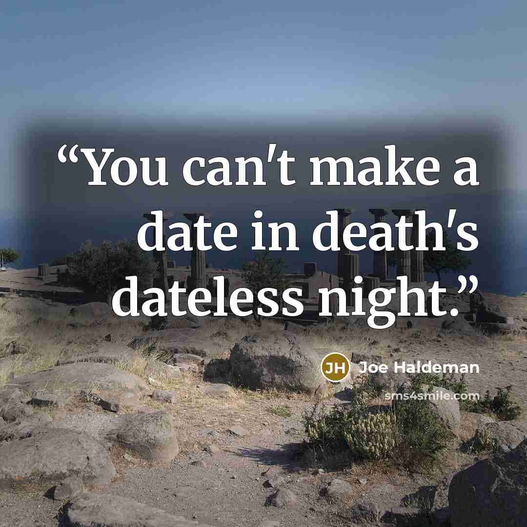 “You can't make a date in death's dateless night.” quote by Joe Haldeman