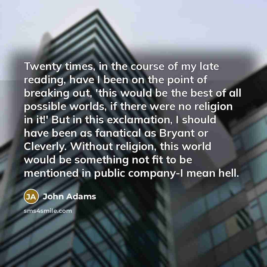 “Twenty times, in the course of my late reading, have…” quote by John Adams