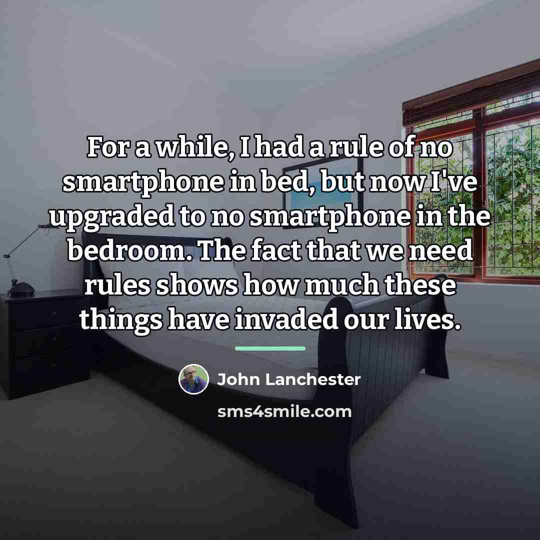 “For a while, I had a rule of no smartphone…” quote by John Lanchester