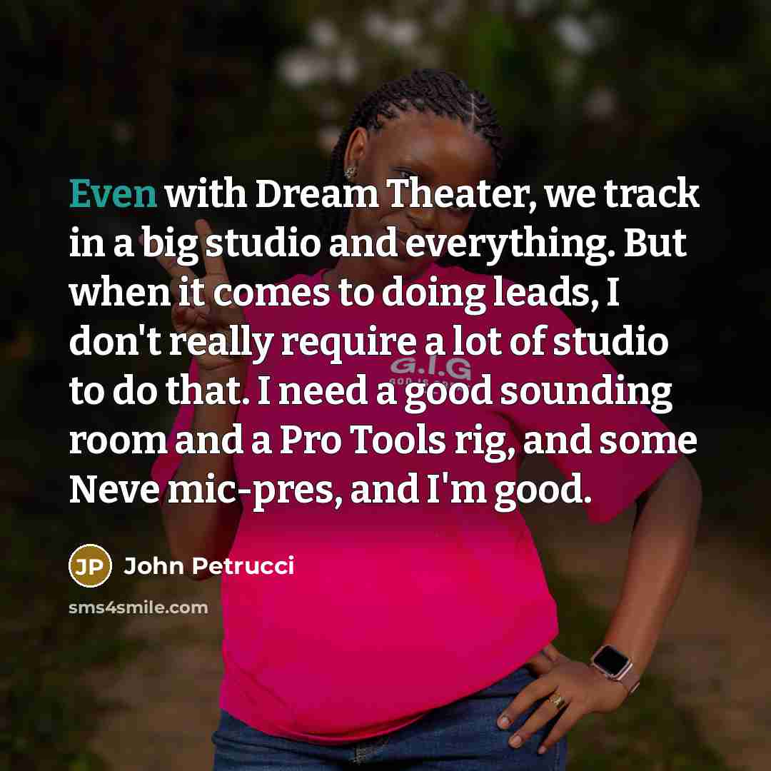 “Even with Dream Theater, we track in a big studio…” quote by John Petrucci