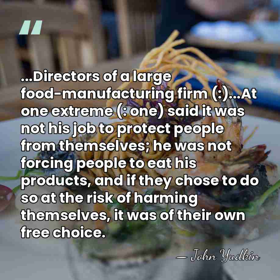 ...Directors of a large food-manufacturing firm (:)...At one extreme (: one) said&hellip; - John Yudkin