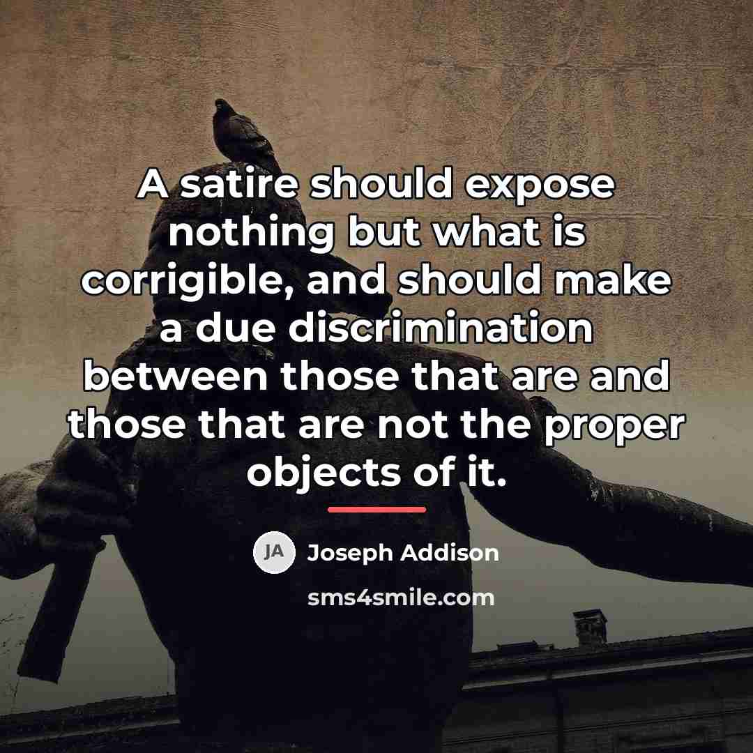 “A satire should expose nothing but what is corrigible, and…” quote by Joseph Addison