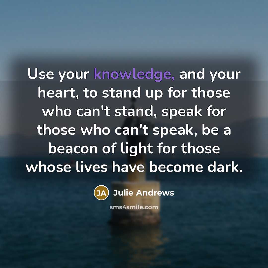 “Use your knowledge, and your heart, to stand up for…” quote by Julie Andrews