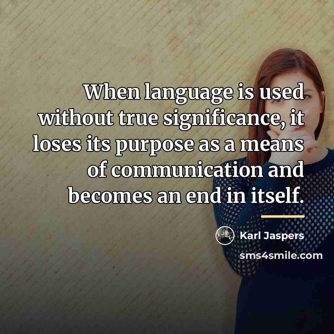 “When language is used without true significance, it loses its…” quote by Karl Jaspers