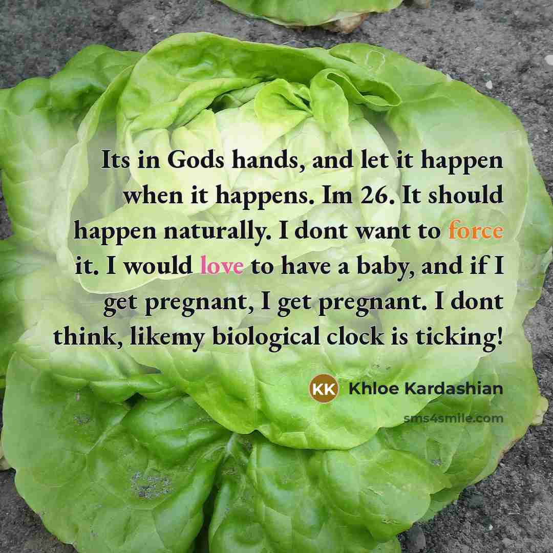 “Its in Gods hands, and let it happen when it…” quote by Khloe Kardashian