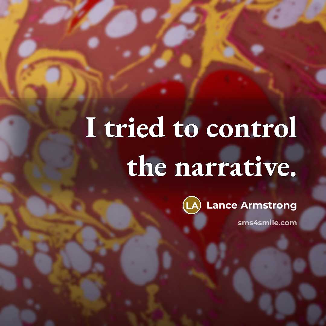 “I tried to control the narrative.…” quote by Lance Armstrong
