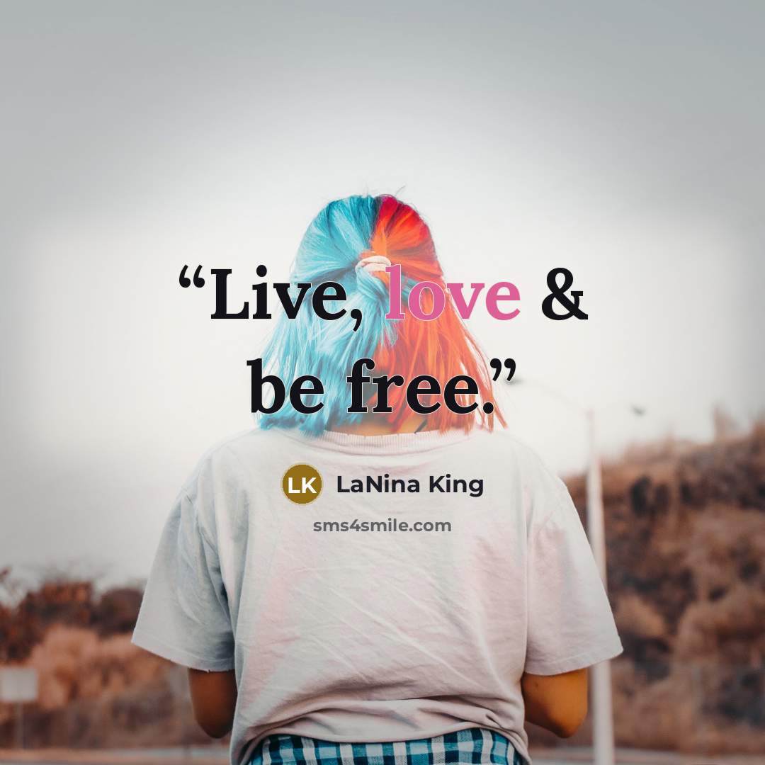 “Live, love & be free.” quote by LaNina King
