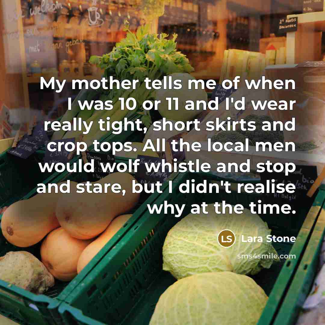 “My mother tells me of when I was 10 or…” quote by Lara Stone