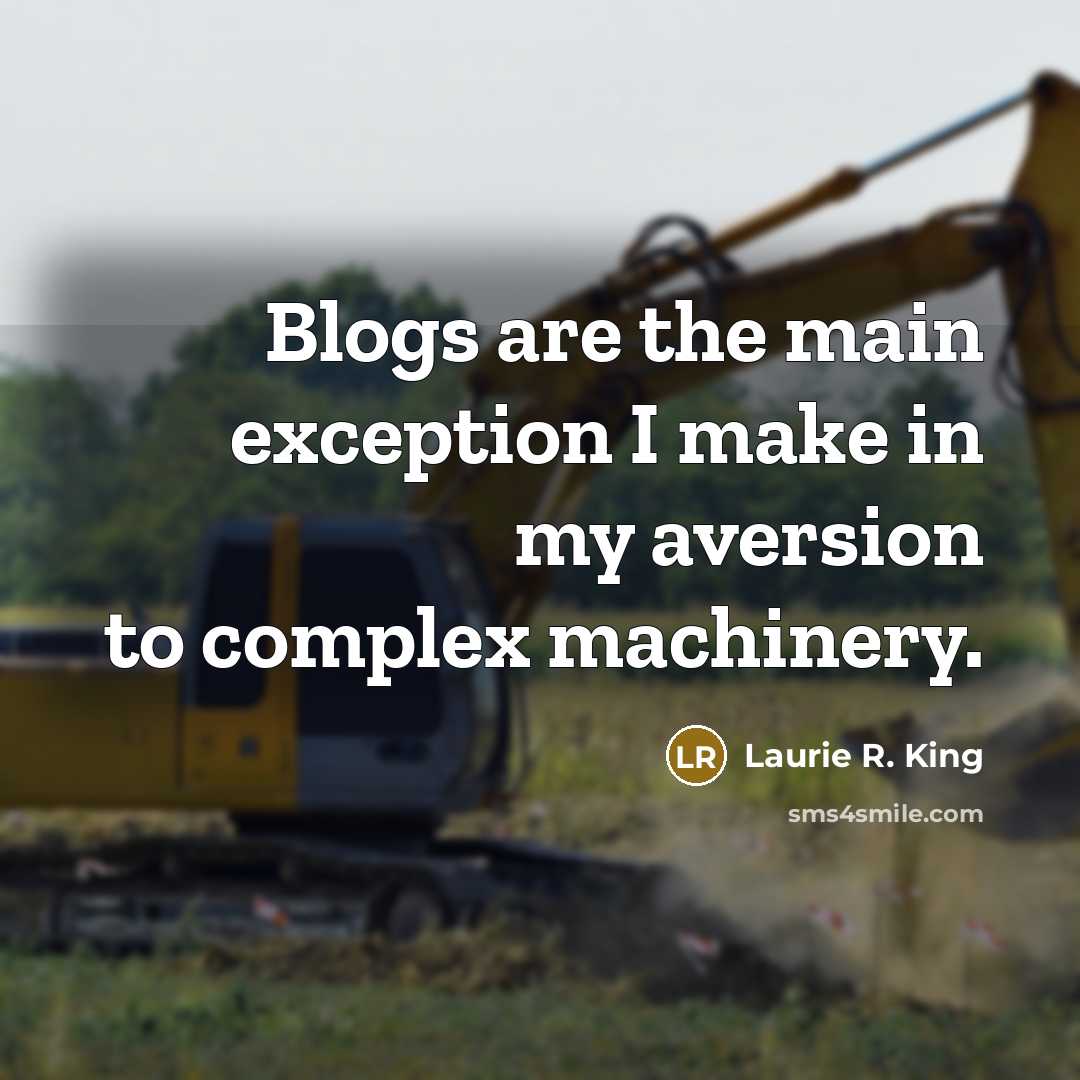 “Blogs are the main exception I make in my aversion…” quote by Laurie R. King