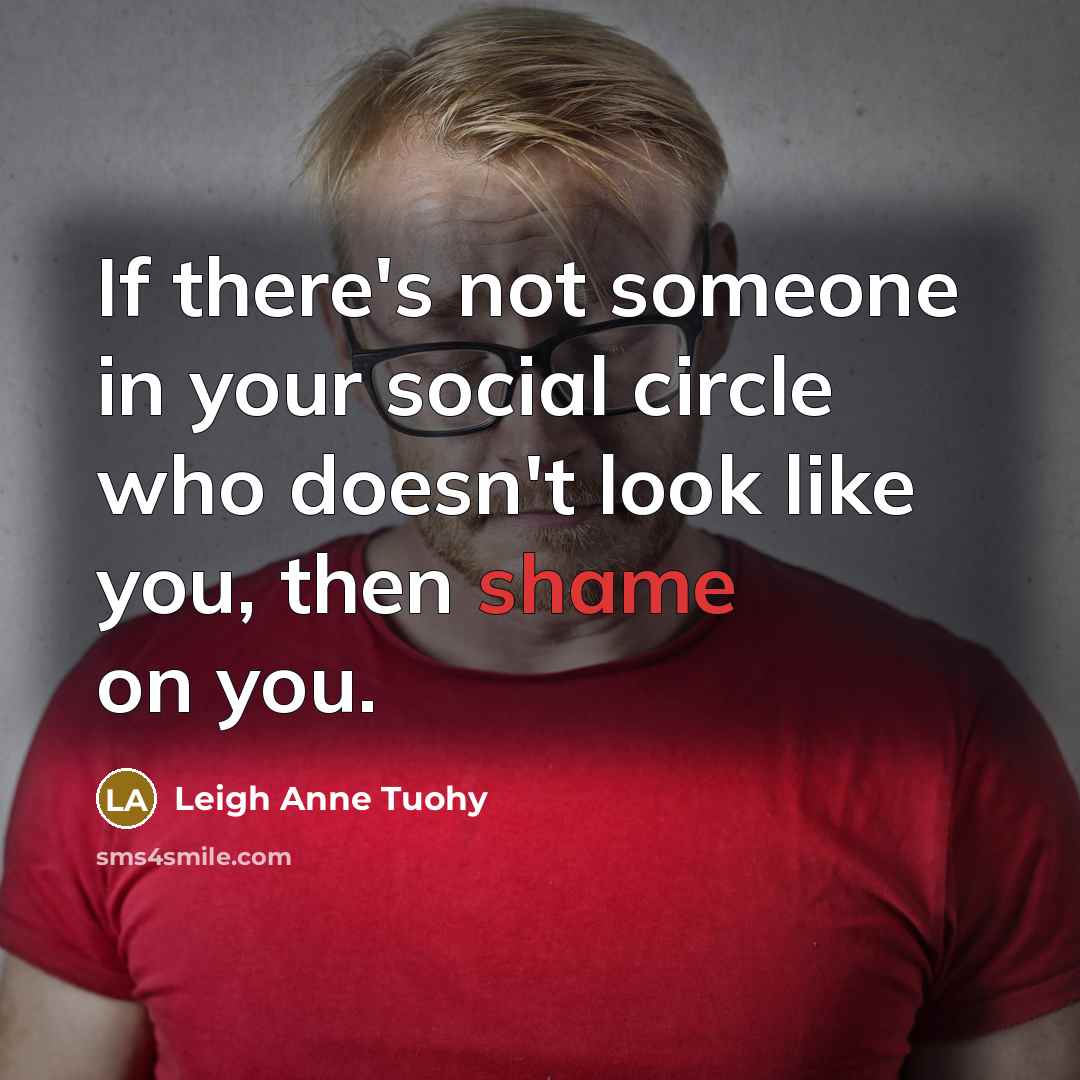 “If there's not someone in your social circle who doesn't…” quote by Leigh Anne Tuohy