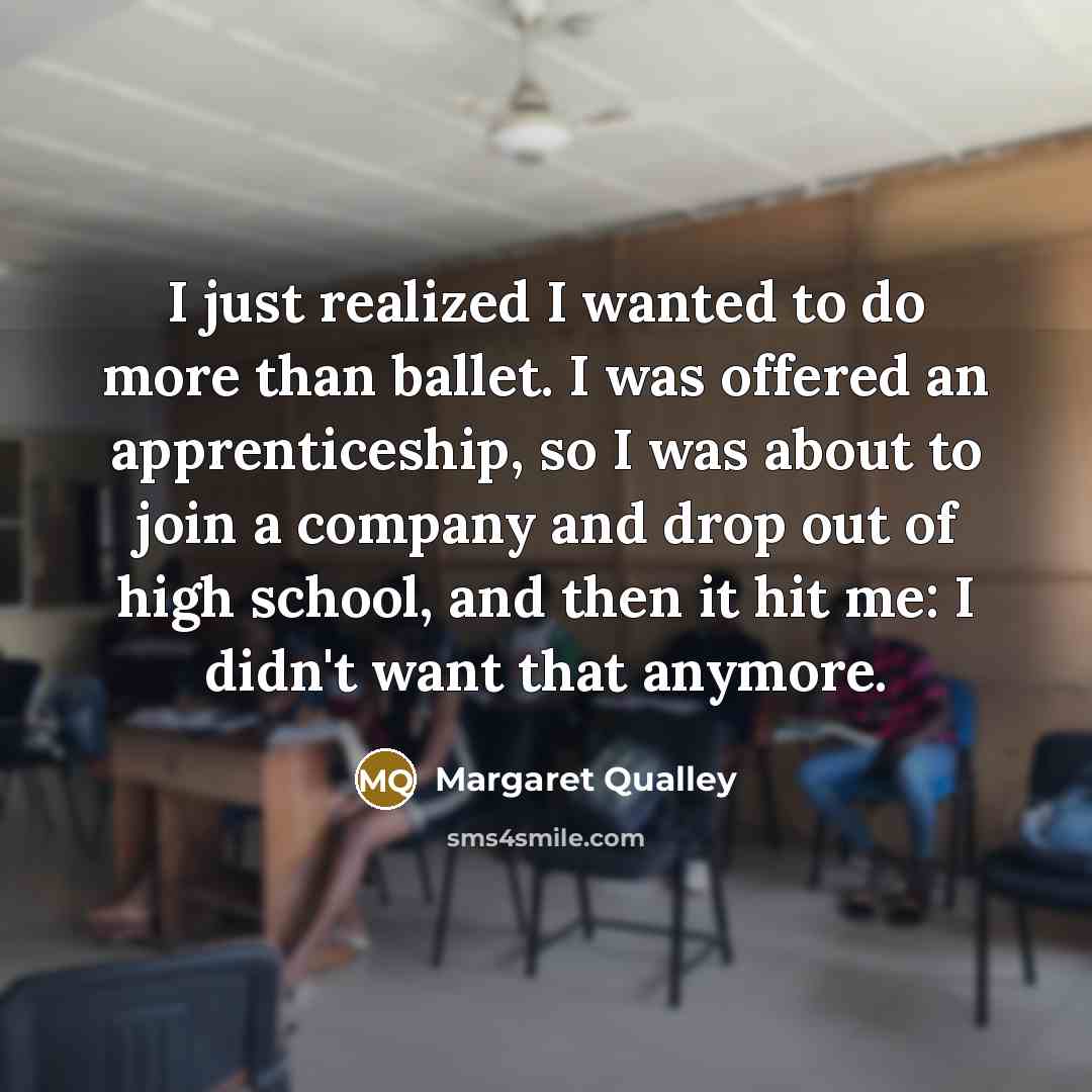 “I just realized I wanted to do more than ballet.…” quote by Margaret Qualley