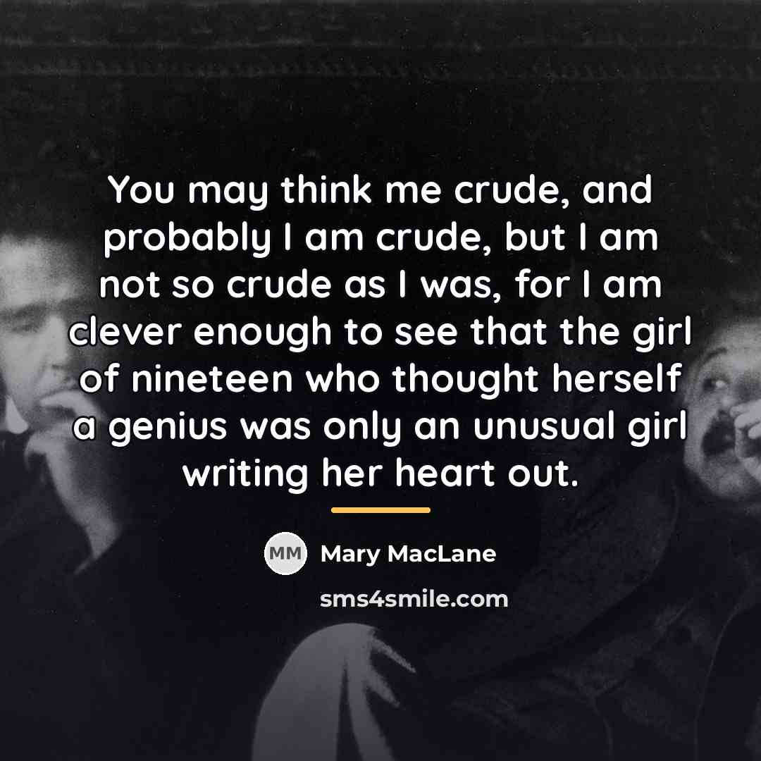 “You may think me crude, and probably I am crude,…” quote by Mary MacLane