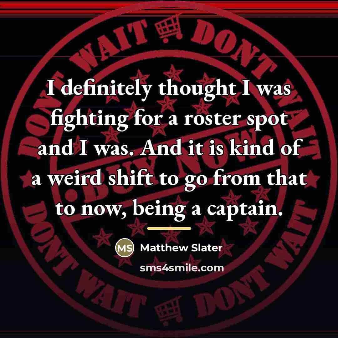 “I definitely thought I was fighting for a roster spot…” quote by Matthew Slater