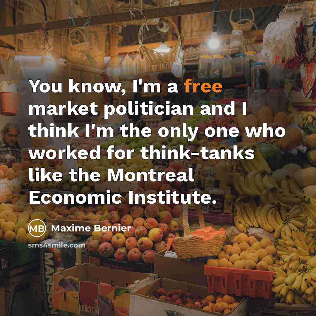 “You know, I'm a free market politician and I think…” quote by Maxime Bernier