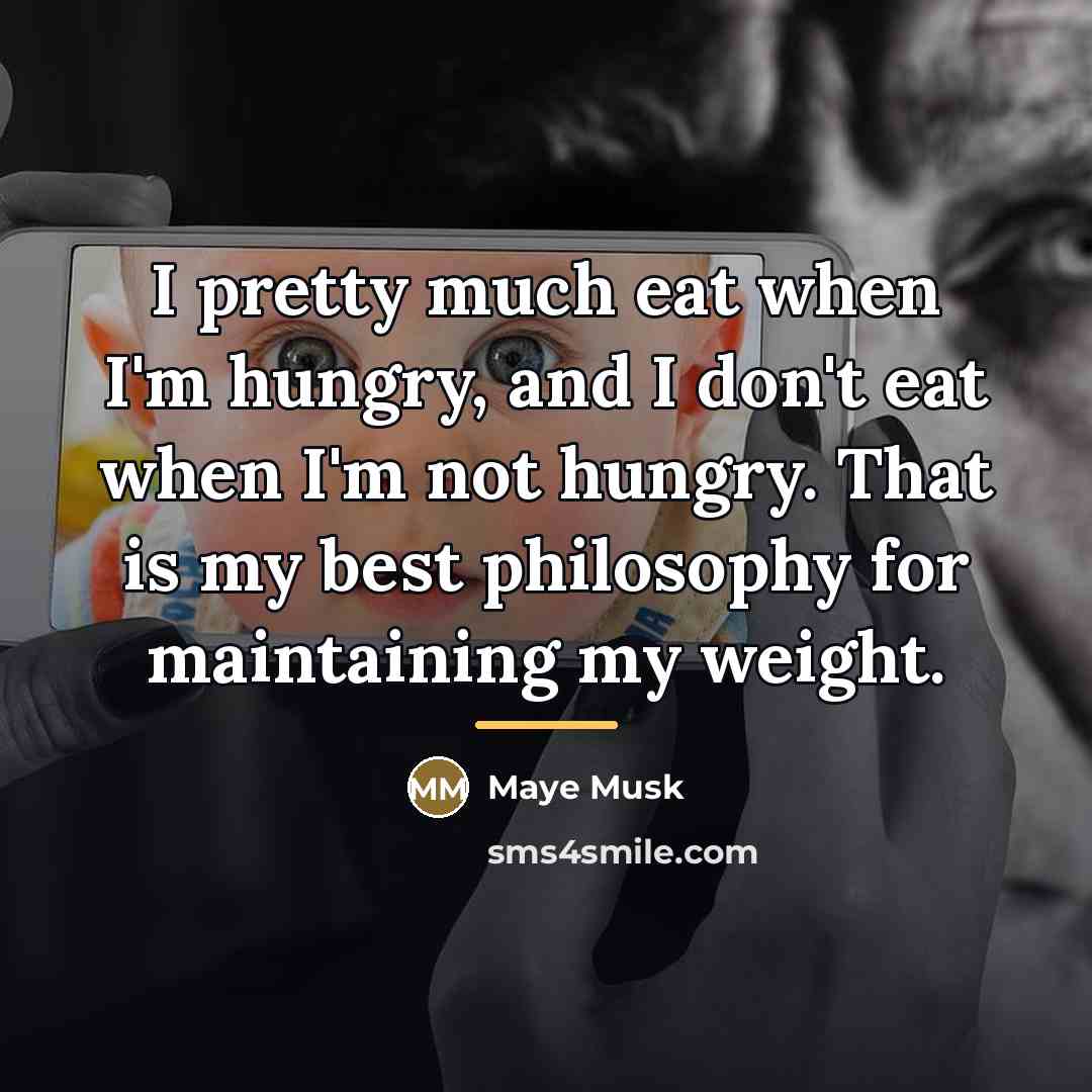 “I pretty much eat when I'm hungry, and I don't…” quote by Maye Musk