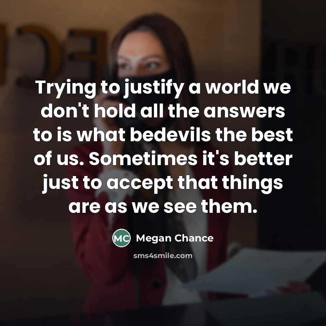 “Trying to justify a world we don't hold all the…” quote by Megan Chance