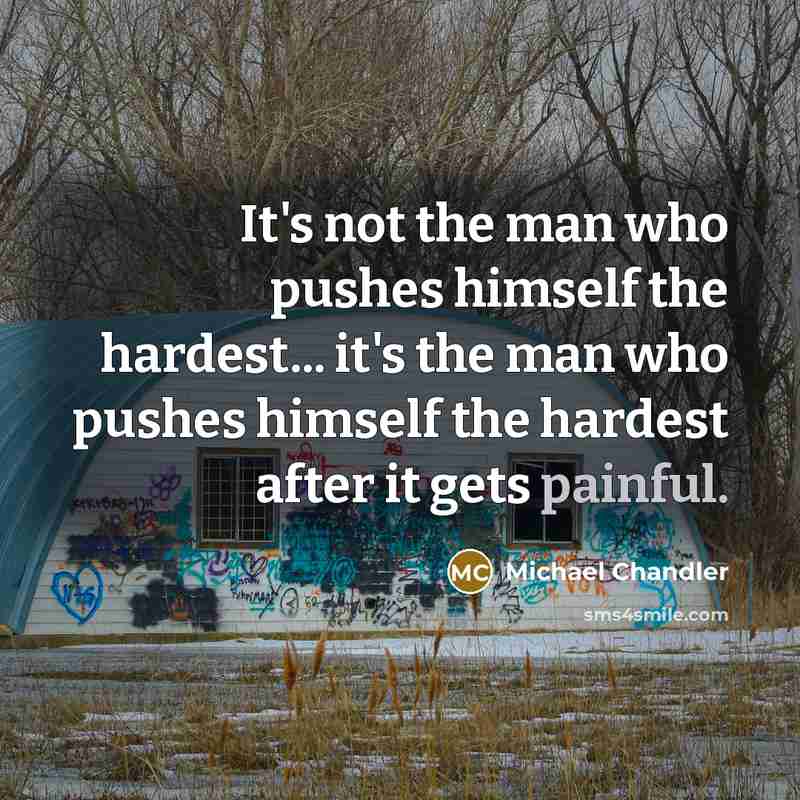 “It's not the man who pushes himself the hardest... it's…” quote by Michael Chandler