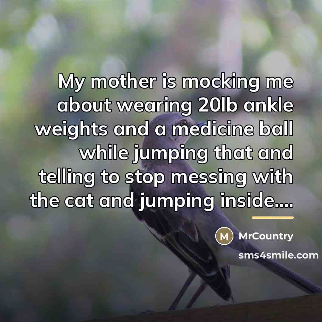 “My mother is mocking me about wearing 20lb ankle weights…” quote by MrCountry