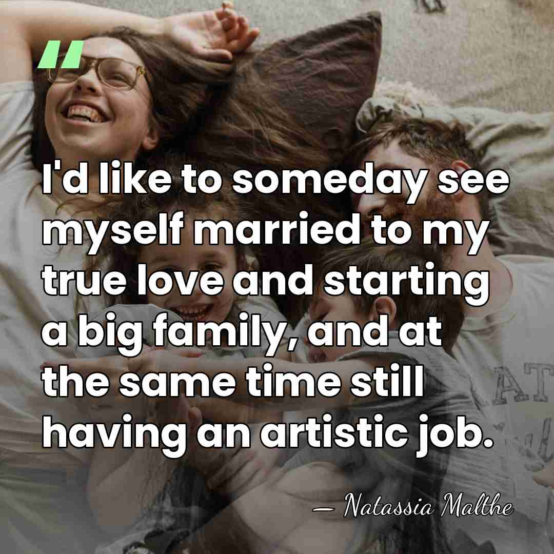 I'd like to someday see myself married to my true love and&hellip; - Natassia Malthe