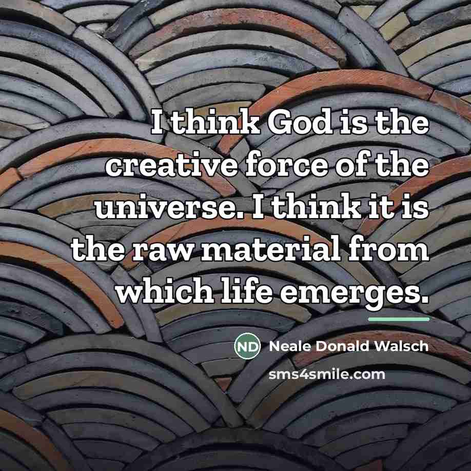 “I think God is the creative force of the universe.…” quote by Neale Donald Walsch