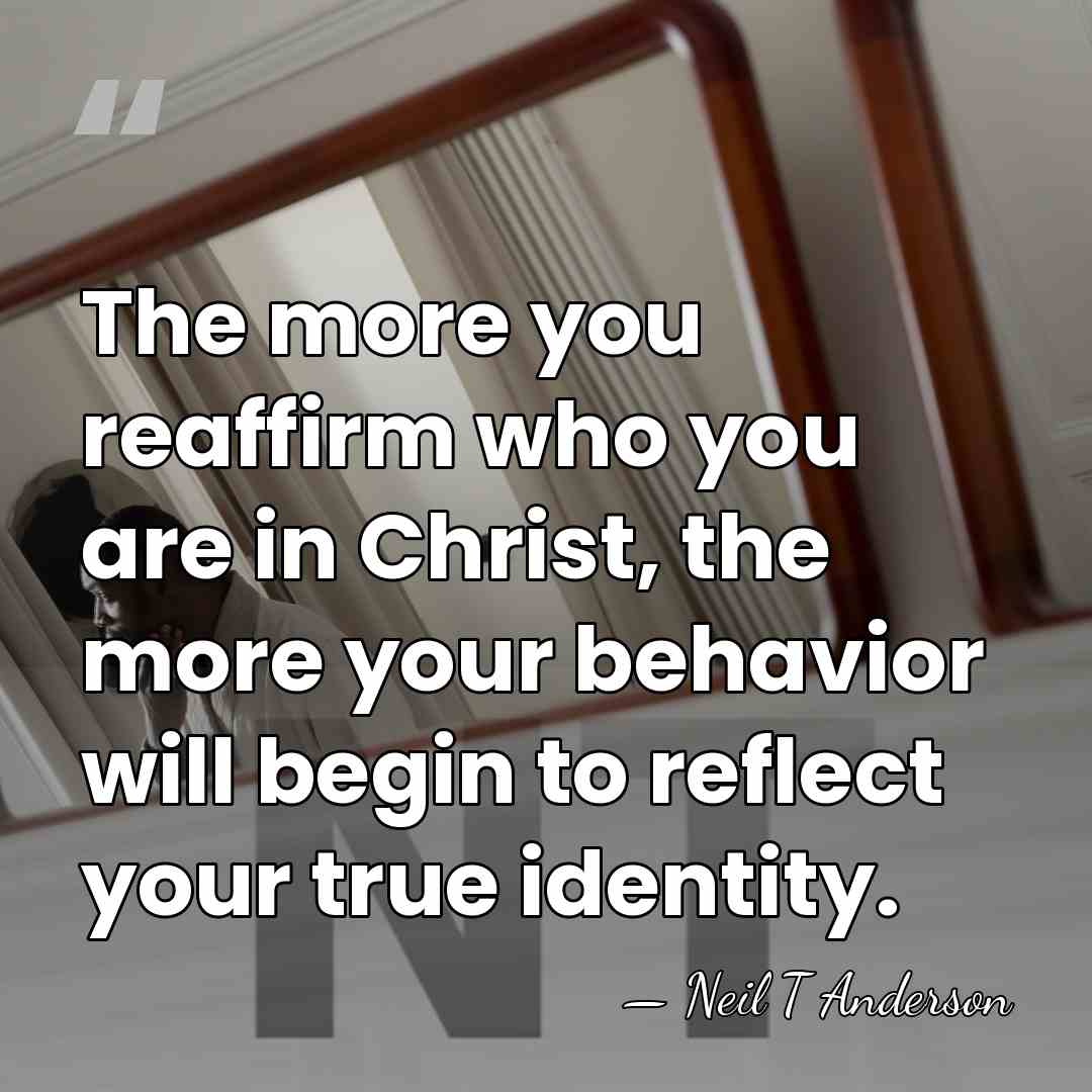 The more you reaffirm who you are in Christ, the more your&hellip; - Neil T Anderson