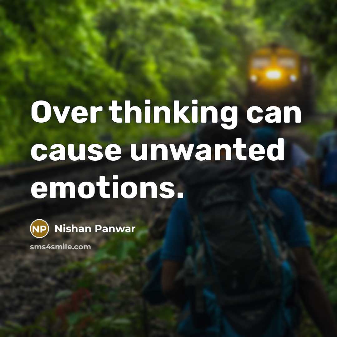 “Over thinking can cause unwanted emotions.…” quote by Nishan Panwar